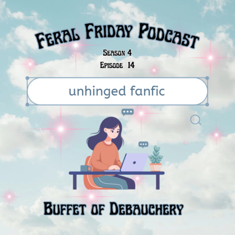 S04E14: A Buffet of Debauchery- Unhinged Fanfic!